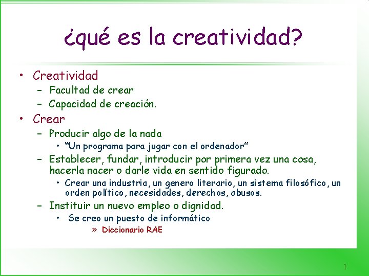 ¿qué es la creatividad? • Creatividad – Facultad de crear – Capacidad de creación.