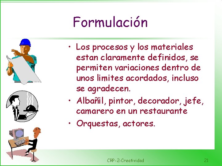 Formulación • Los procesos y los materiales estan claramente definidos, se permiten variaciones dentro