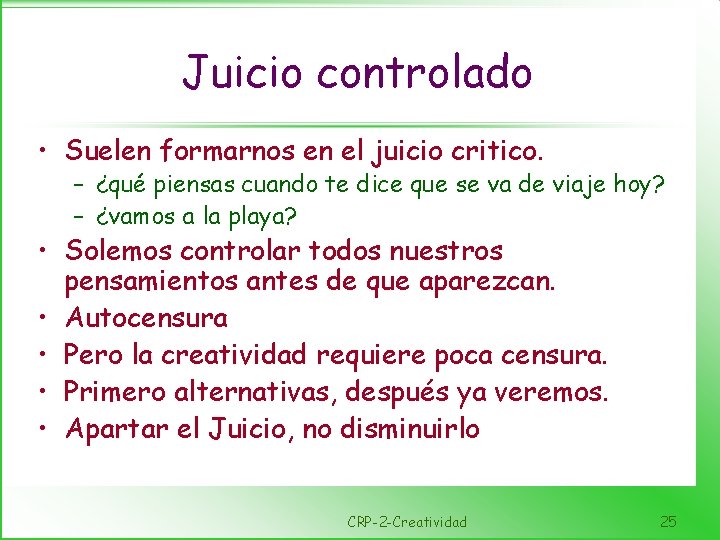 Juicio controlado • Suelen formarnos en el juicio critico. – ¿qué piensas cuando te