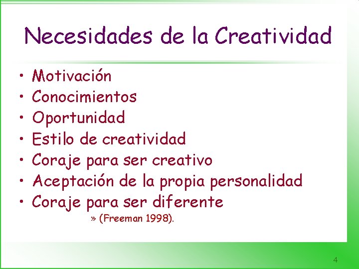 Necesidades de la Creatividad • • Motivación Conocimientos Oportunidad Estilo de creatividad Coraje para