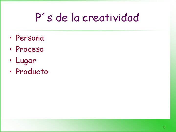 P´s de la creatividad • • Persona Proceso Lugar Producto 5 