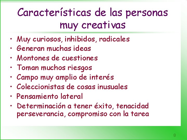 Características de las personas muy creativas • • Muy curiosos, inhibidos, radicales Generan muchas