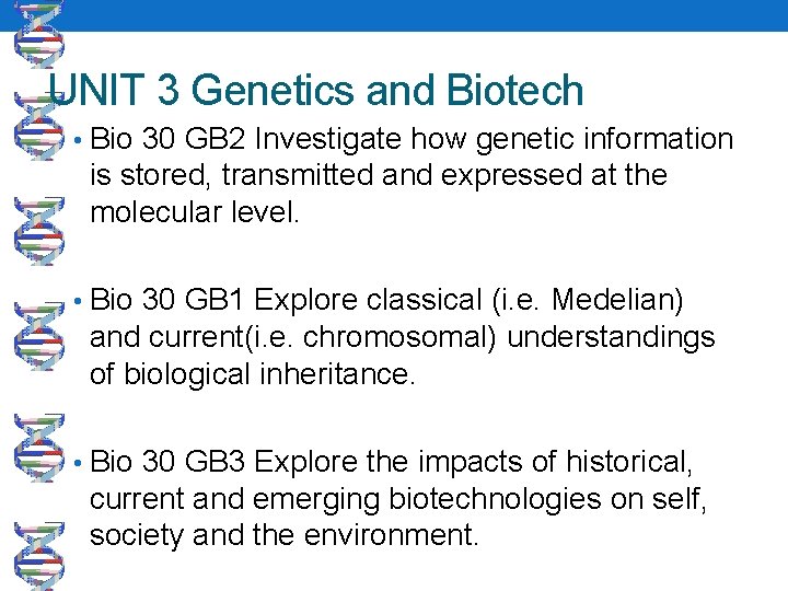 UNIT 3 Genetics and Biotech • Bio 30 GB 2 Investigate how genetic information