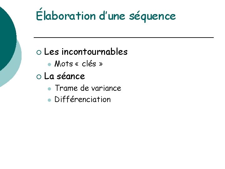 Élaboration d’une séquence ¡ Les incontournables l ¡ Mots « clés » La séance