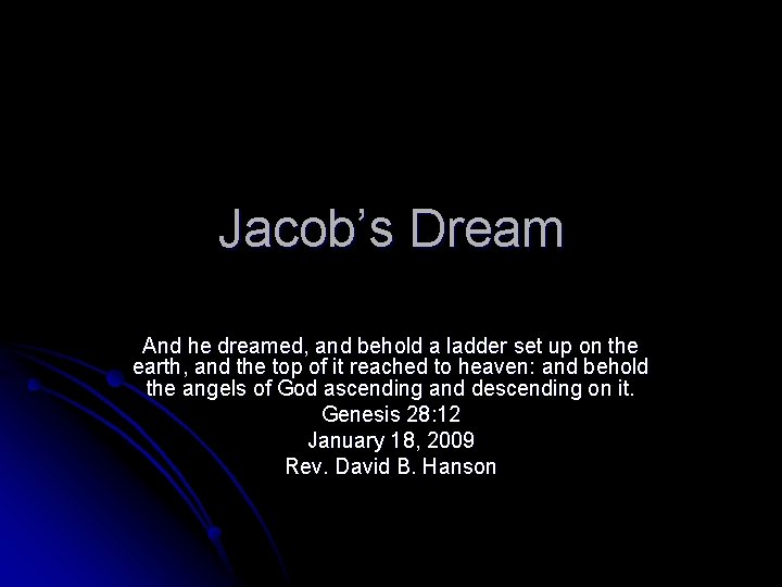 Jacob’s Dream And he dreamed, and behold a ladder set up on the earth,