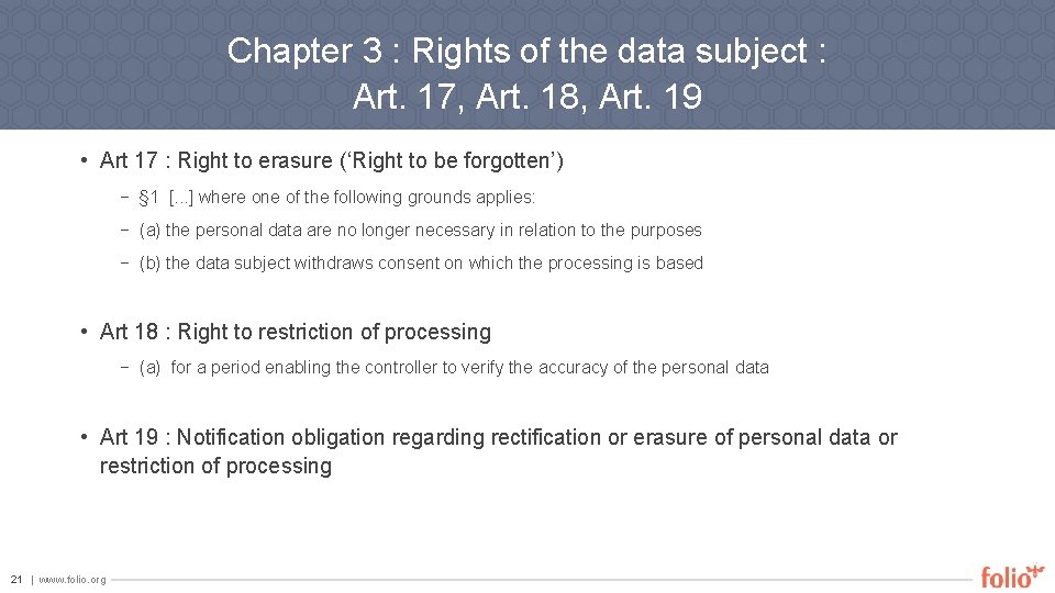 Chapter 3 : Rights of the data subject : Art. 17, Art. 18, Art.