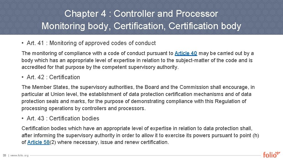 Chapter 4 : Controller and Processor Monitoring body, Certification body • Art. 41 :