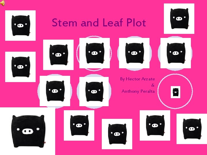 Stem and Leaf Plot By Hector Arzate & Anthony Peralta 