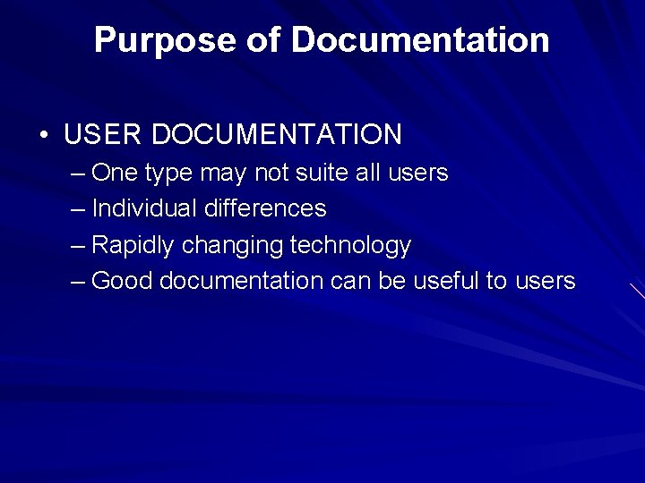 Purpose of Documentation • USER DOCUMENTATION – One type may not suite all users