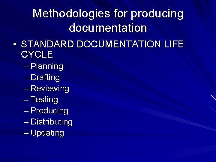 Methodologies for producing documentation • STANDARD DOCUMENTATION LIFE CYCLE – Planning – Drafting –