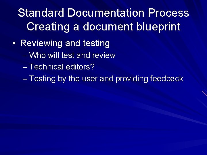 Standard Documentation Process Creating a document blueprint • Reviewing and testing – Who will