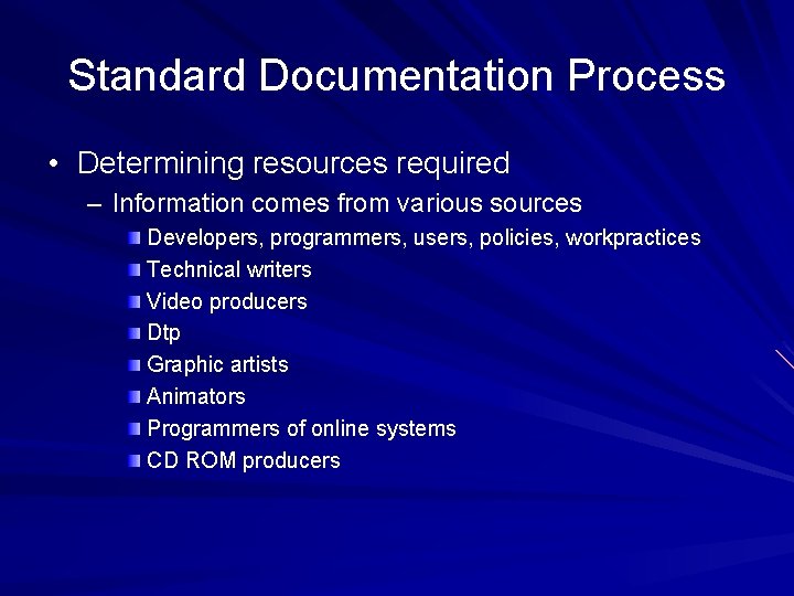 Standard Documentation Process • Determining resources required – Information comes from various sources Developers,