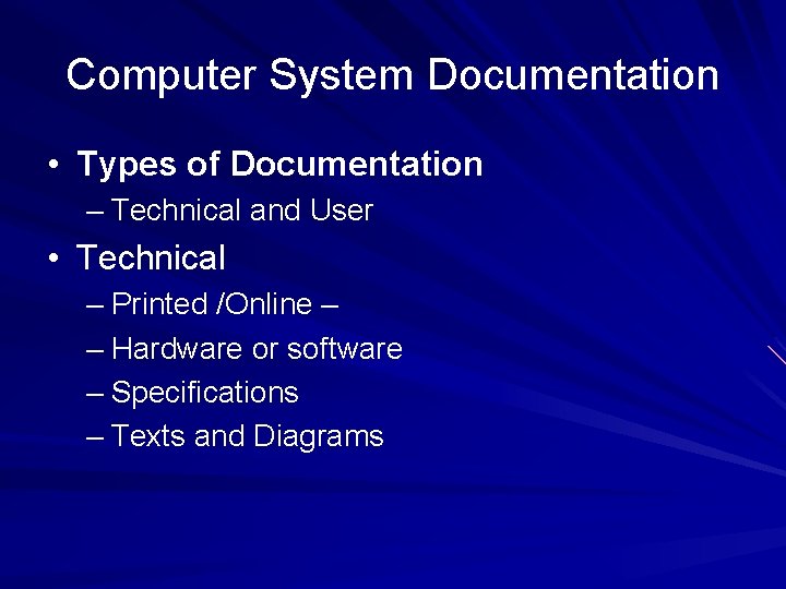 Computer System Documentation • Types of Documentation – Technical and User • Technical –