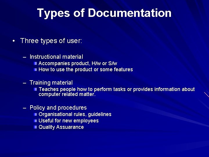 Types of Documentation • Three types of user: – Instructional material Accompanies product, H/w