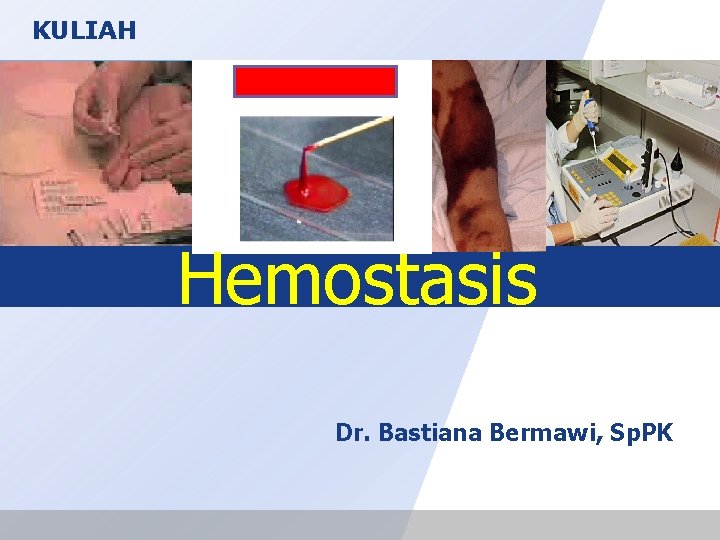 KULIAH Hemostasis Dr. Bastiana Bermawi, Sp. PK 