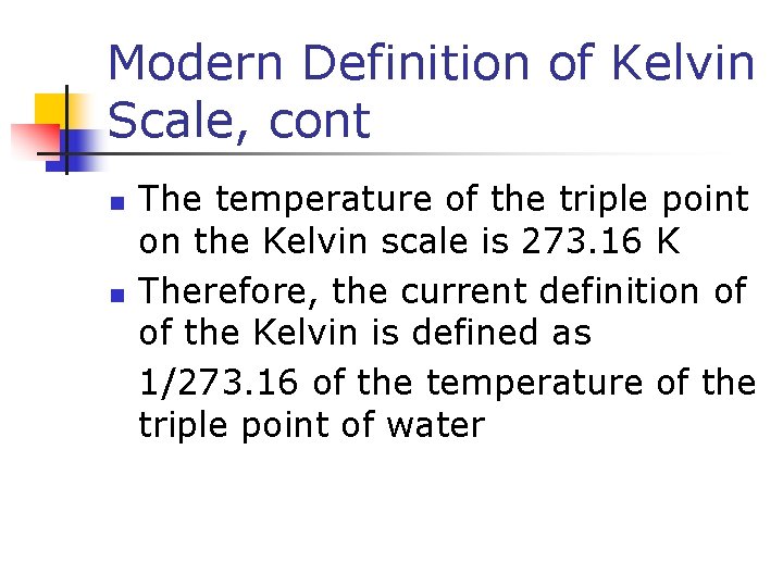 Modern Definition of Kelvin Scale, cont n n The temperature of the triple point