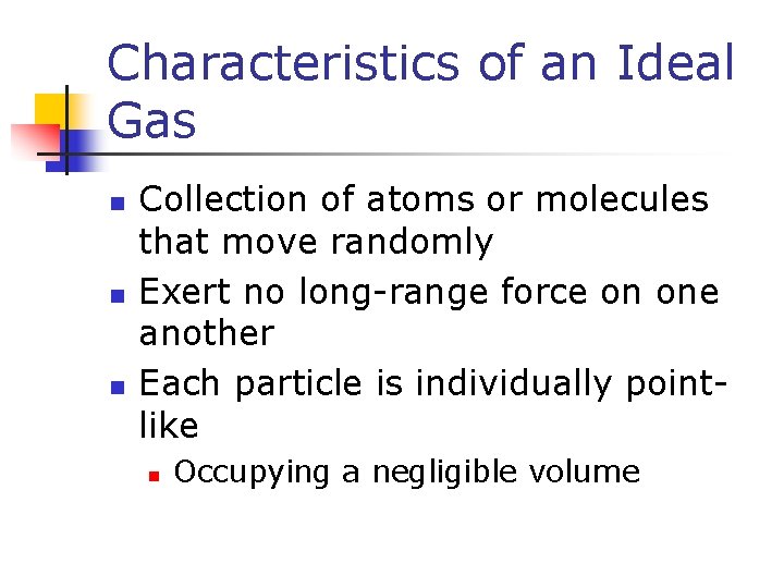 Characteristics of an Ideal Gas n n n Collection of atoms or molecules that
