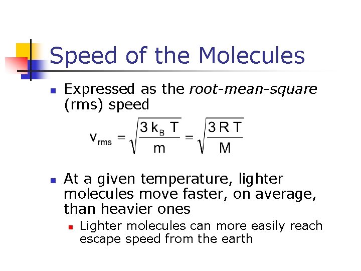 Speed of the Molecules n n Expressed as the root-mean-square (rms) speed At a