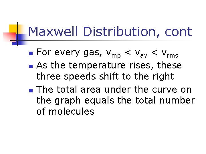 Maxwell Distribution, cont n n n For every gas, vmp < vav < vrms