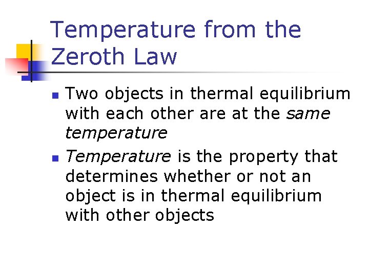Temperature from the Zeroth Law n n Two objects in thermal equilibrium with each