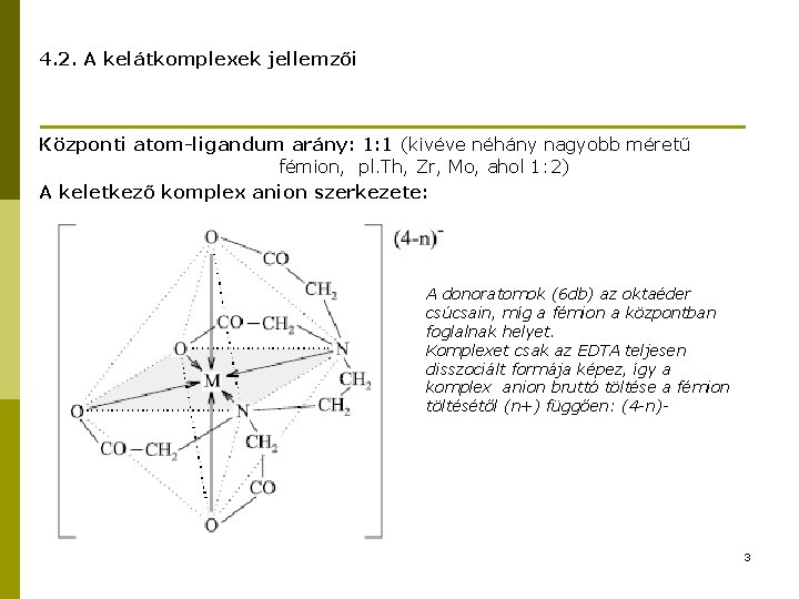 4. 2. A kelátkomplexek jellemzői Központi atom-ligandum arány: 1: 1 (kivéve néhány nagyobb méretű