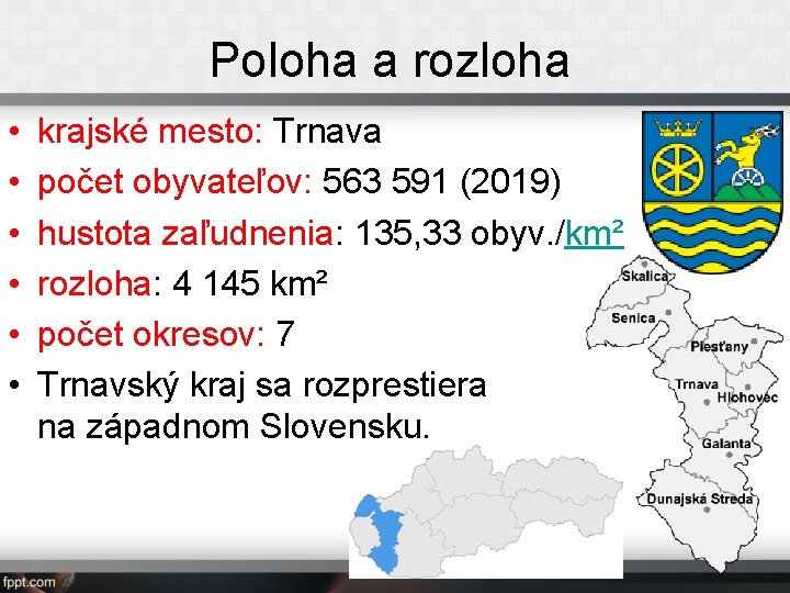 Poloha a rozloha • • • krajské mesto: Trnava počet obyvateľov: 563 591 (2019)