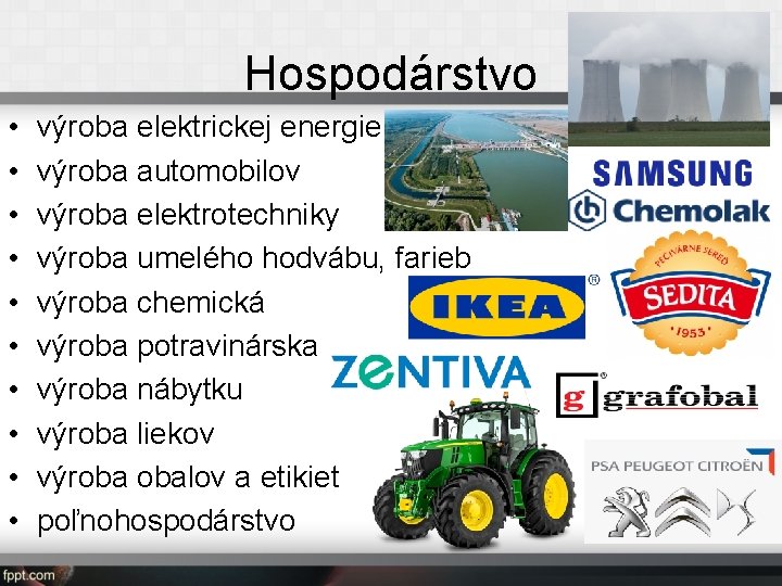 Hospodárstvo • • • výroba elektrickej energie výroba automobilov výroba elektrotechniky výroba umelého hodvábu,