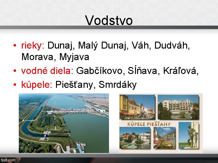 Vodstvo • rieky: Dunaj, Malý Dunaj, Váh, Dudváh, Morava, Myjava • vodné diela: Gabčíkovo,