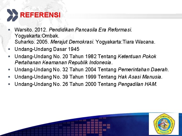 REFERENSI Add your company slogan § Warsito. 2012. Pendidikan Pancasila Era Reformasi. Yogyakarta: Ombak.