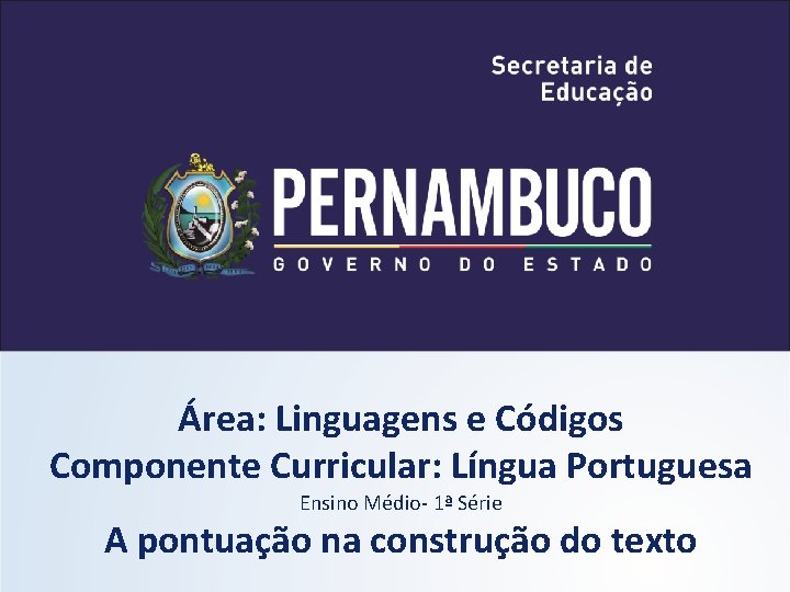 Área: Linguagens e Códigos Componente Curricular: Língua Portuguesa Ensino Médio- 1ª Série A pontuação