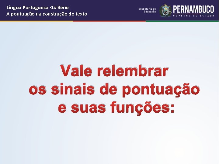 Língua Portuguesa -1ª Série A pontuação na construção do texto Vale relembrar os sinais