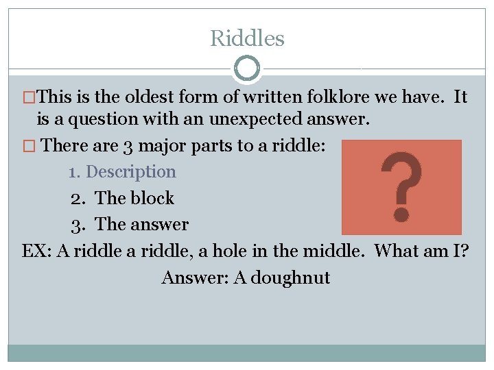 Riddles �This is the oldest form of written folklore we have. It is a