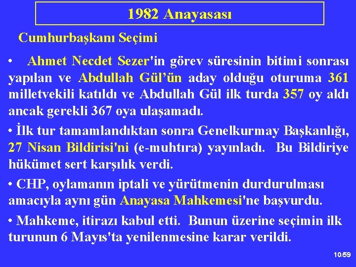 1982 Anayasası Cumhurbaşkanı Seçimi • Ahmet Necdet Sezer'in görev süresinin bitimi sonrası yapılan ve