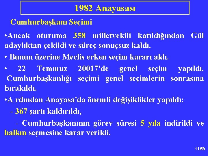 1982 Anayasası Cumhurbaşkanı Seçimi • Ancak oturuma 358 milletvekili katıldığından Gül adaylıktan çekildi ve