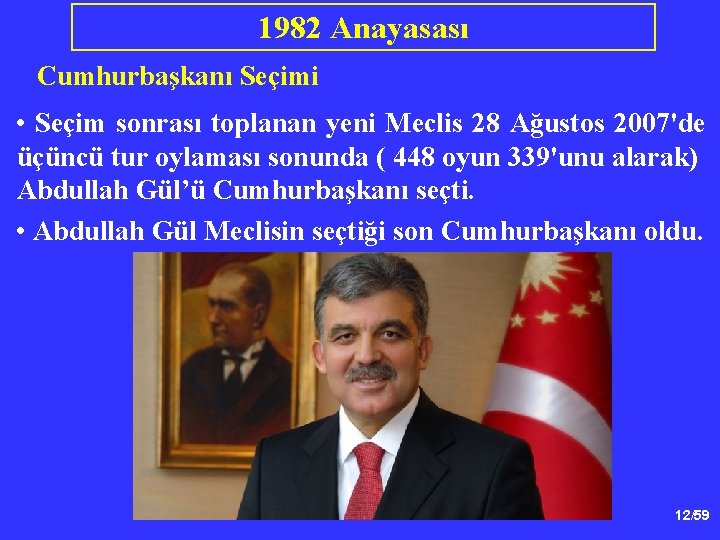 1982 Anayasası Cumhurbaşkanı Seçimi • Seçim sonrası toplanan yeni Meclis 28 Ağustos 2007'de üçüncü