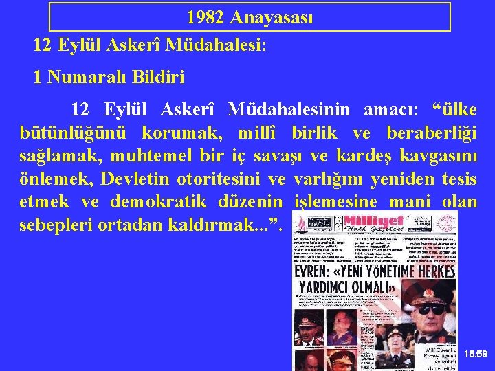 1982 Anayasası 12 Eylül Askerî Müdahalesi: 1 Numaralı Bildiri 12 Eylül Askerî Müdahalesinin amacı: