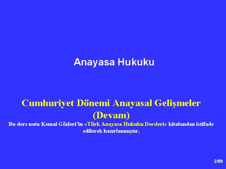 Anayasa Hukuku Cumhuriyet Dönemi Anayasal Gelişmeler (Devam) Bu ders notu Kemal Gözleri’in «Türk Anayasa