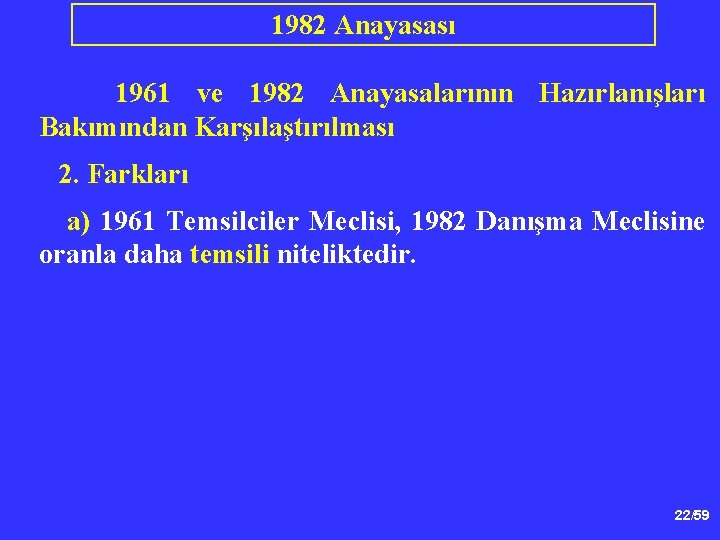 1982 Anayasası 1961 ve 1982 Anayasalarının Hazırlanışları Bakımından Karşılaştırılması 2. Farkları a) 1961 Temsilciler