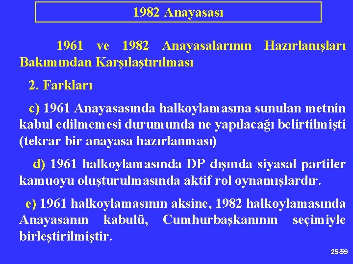 1982 Anayasası 1961 ve 1982 Anayasalarının Hazırlanışları Bakımından Karşılaştırılması 2. Farkları c) 1961 Anayasasında