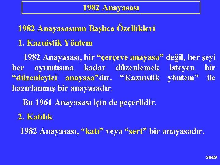 1982 Anayasasının Başlıca Özellikleri 1. Kazuistik Yöntem 1982 Anayasası, bir “çerçeve anayasa” değil, her