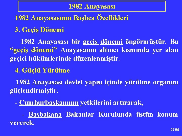 1982 Anayasasının Başlıca Özellikleri 3. Geçiş Dönemi 1982 Anayasası bir geçiş dönemi öngörmüştür. Bu