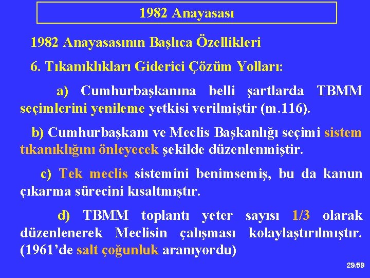 1982 Anayasasının Başlıca Özellikleri 6. Tıkanıklıkları Giderici Çözüm Yolları: a) Cumhurbaşkanına belli şartlarda TBMM