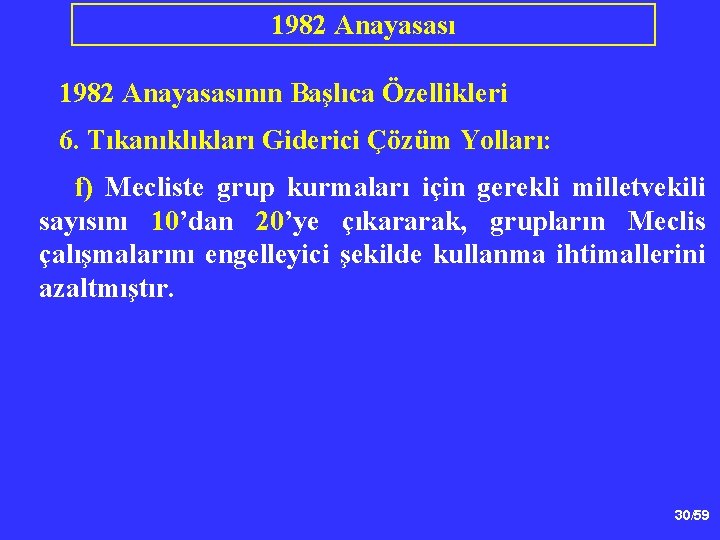 1982 Anayasasının Başlıca Özellikleri 6. Tıkanıklıkları Giderici Çözüm Yolları: f) Mecliste grup kurmaları için