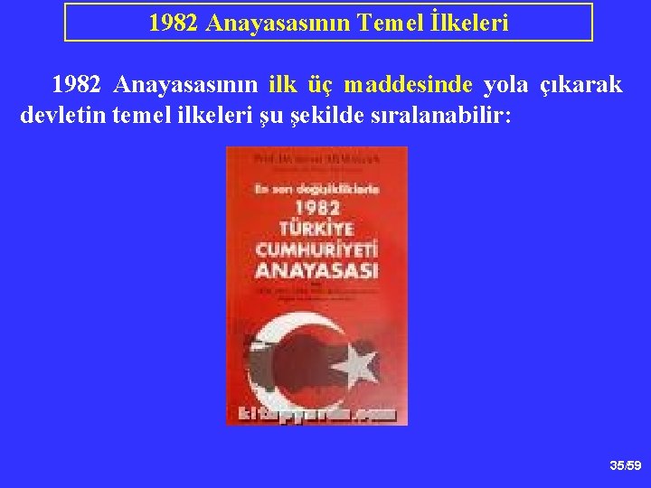 1982 Anayasasının Temel İlkeleri 1982 Anayasasının ilk üç maddesinde yola çıkarak devletin temel ilkeleri