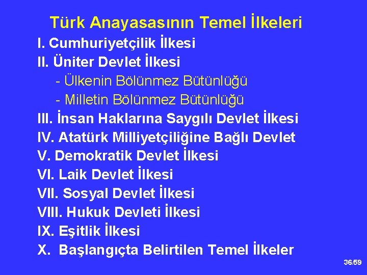 Türk Anayasasının Temel İlkeleri I. Cumhuriyetçilik İlkesi II. Üniter Devlet İlkesi - Ülkenin Bölünmez