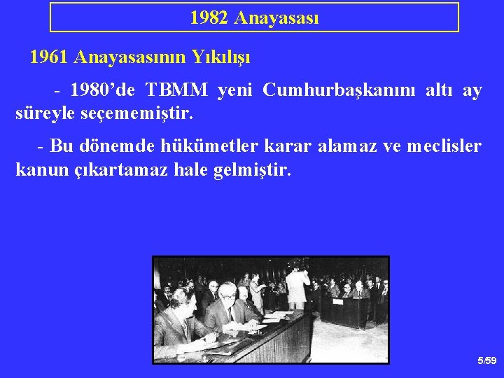 1982 Anayasası 1961 Anayasasının Yıkılışı - 1980’de TBMM yeni Cumhurbaşkanını altı ay süreyle seçememiştir.