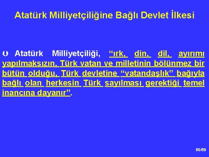 Atatürk Milliyetçiliğine Bağlı Devlet İlkesi Þ Atatürk Milliyetçiliği, “ırk, din, dil, ayırımı yapılmaksızın, Türk