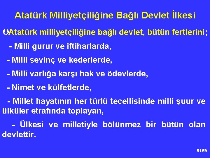 Atatürk Milliyetçiliğine Bağlı Devlet İlkesi ÞAtatürk milliyetçiliğine bağlı devlet, bütün fertlerini; - Milli gurur