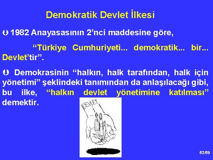 Demokratik Devlet İlkesi Þ 1982 Anayasasının 2’nci maddesine göre, “Türkiye Cumhuriyeti. . . demokratik.