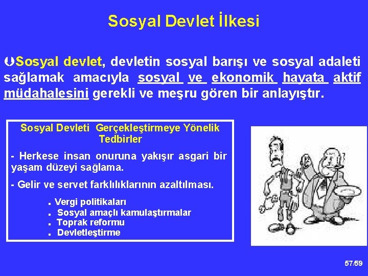 Sosyal Devlet İlkesi ÞSosyal devlet, devletin sosyal barışı ve sosyal adaleti sağlamak amacıyla sosyal